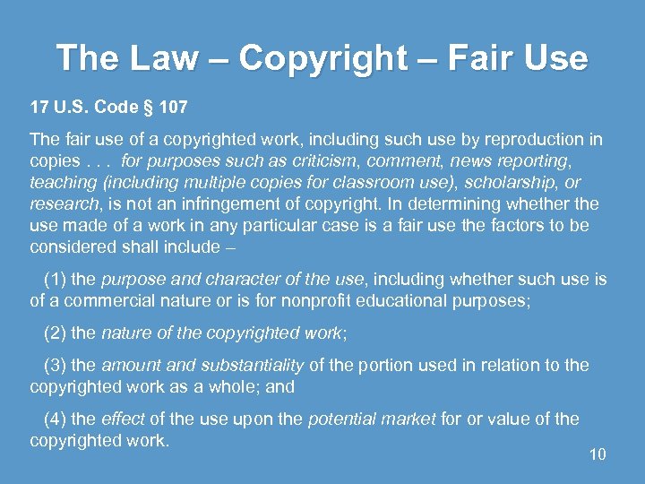 The Law – Copyright – Fair Use 17 U. S. Code § 107 The