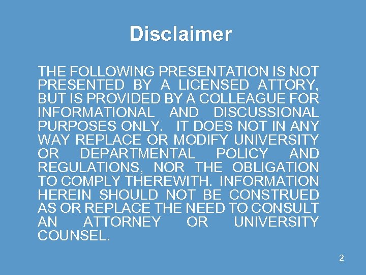 Disclaimer THE FOLLOWING PRESENTATION IS NOT PRESENTED BY A LICENSED ATTORY, BUT IS PROVIDED