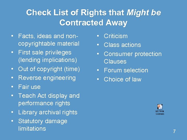 Check List of Rights that Might be Contracted Away • Facts, ideas and noncopyrightable