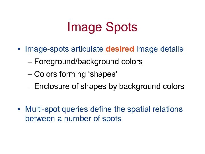 Image Spots • Image-spots articulate desired image details – Foreground/background colors – Colors forming