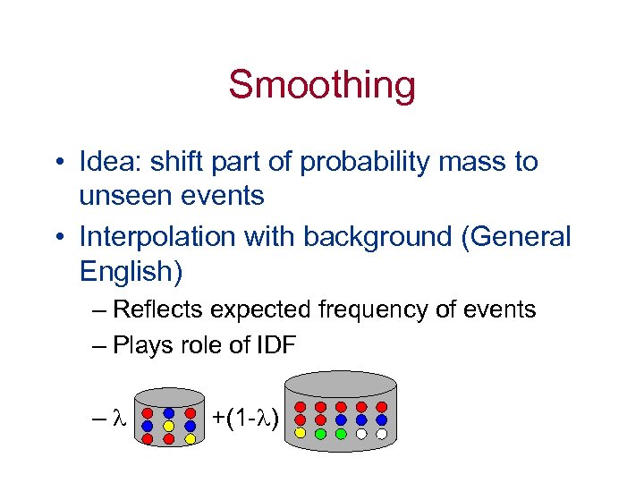 Smoothing • Idea: shift part of probability mass to unseen events • Interpolation with