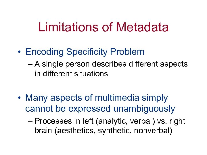 Limitations of Metadata • Encoding Specificity Problem – A single person describes different aspects