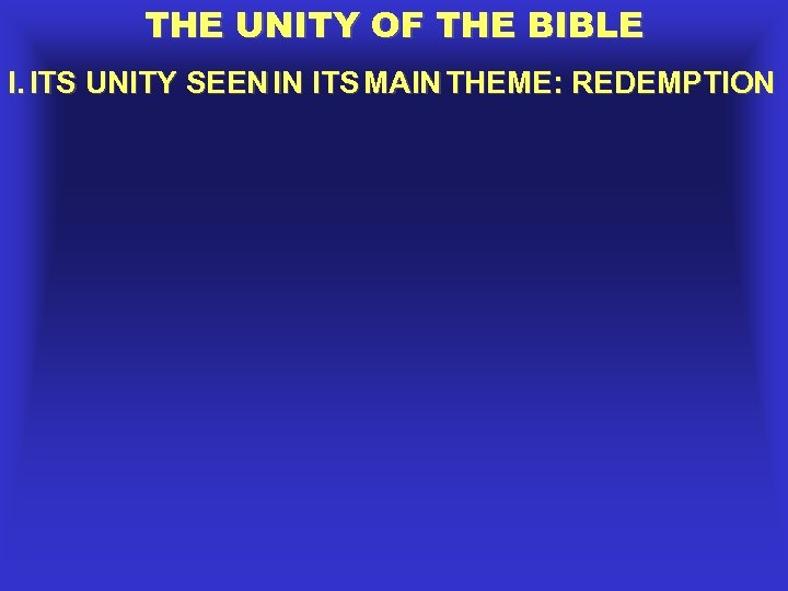 THE UNITY OF THE BIBLE I. ITS UNITY SEEN IN ITS MAIN THEME: REDEMPTION