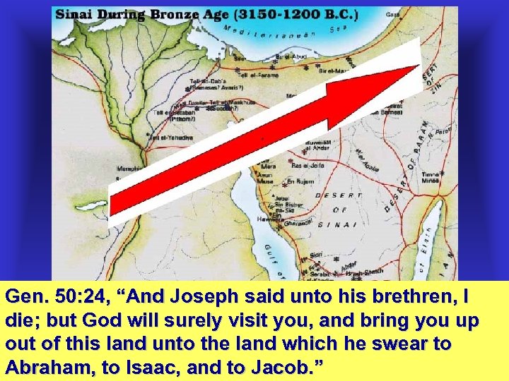 Gen. 50: 24, “And Joseph said unto his brethren, I die; but God will