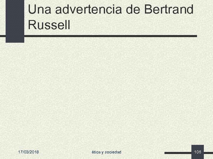 Una advertencia de Bertrand Russell 17/03/2018 ética y sociedad 106 