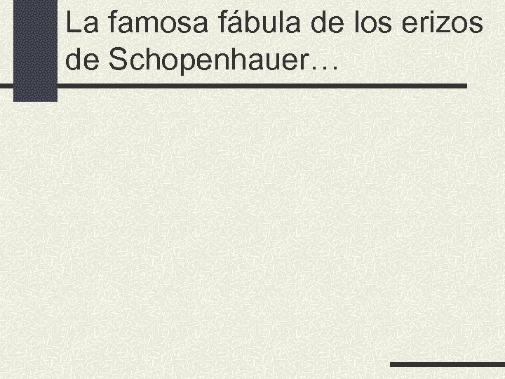 La famosa fábula de los erizos de Schopenhauer… 