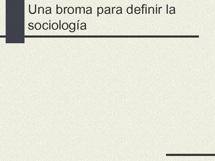 Una broma para definir la sociología 