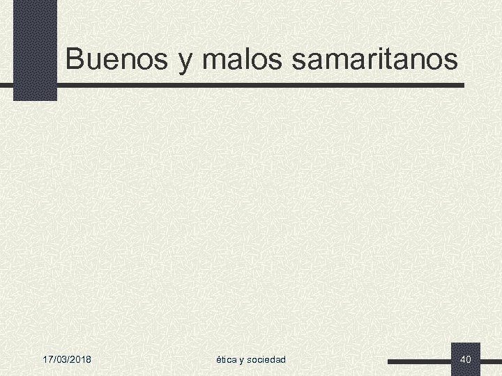 Buenos y malos samaritanos 17/03/2018 ética y sociedad 40 