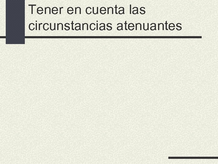 Tener en cuenta las circunstancias atenuantes 