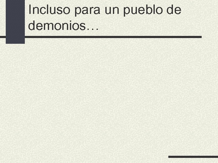 Incluso para un pueblo de demonios… 