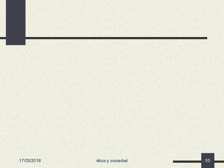 17/03/2018 ética y sociedad 55 