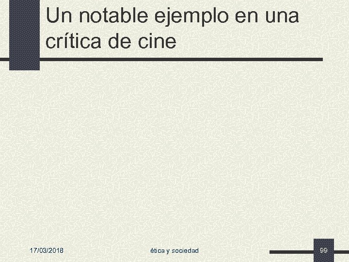 Un notable ejemplo en una crítica de cine 17/03/2018 ética y sociedad 99 