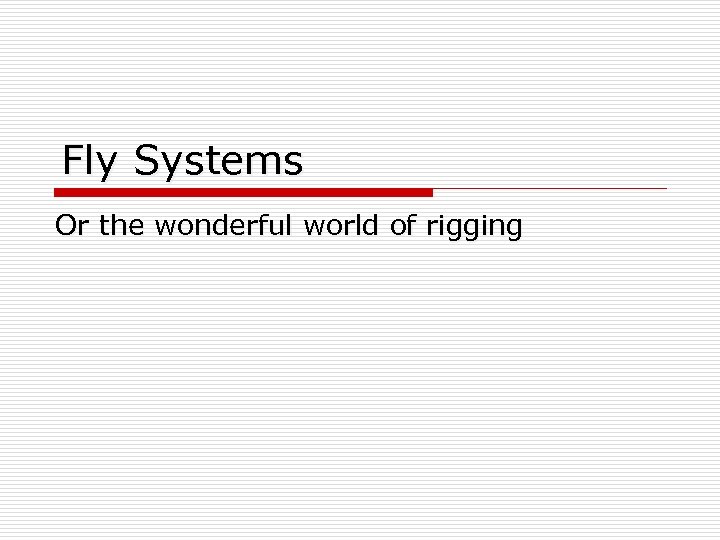 Fly Systems Or the wonderful world of rigging 