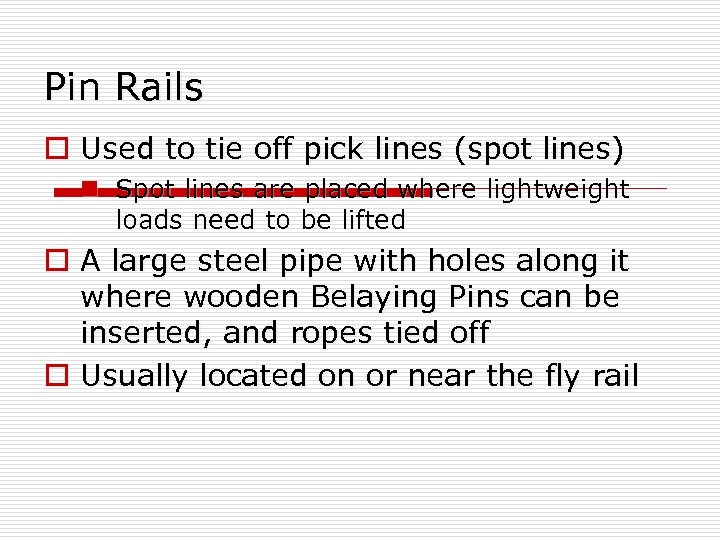 Pin Rails o Used to tie off pick lines (spot lines) n Spot lines