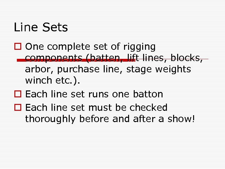 Line Sets o One complete set of rigging components (batten, lift lines, blocks, arbor,