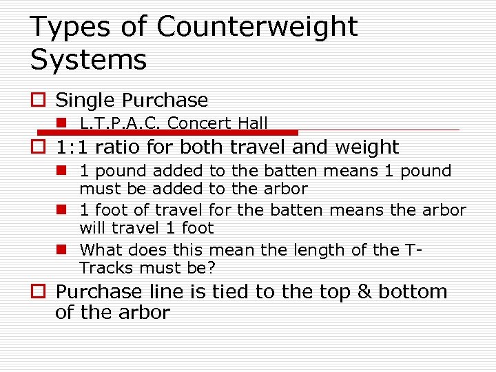 Types of Counterweight Systems o Single Purchase n L. T. P. A. C. Concert