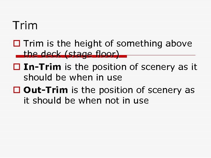 Trim o Trim is the height of something above the deck (stage floor) o