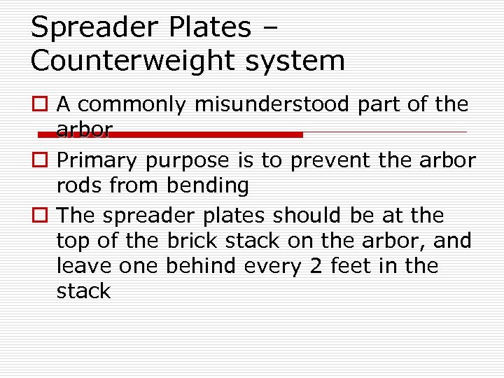 Spreader Plates – Counterweight system o A commonly misunderstood part of the arbor o