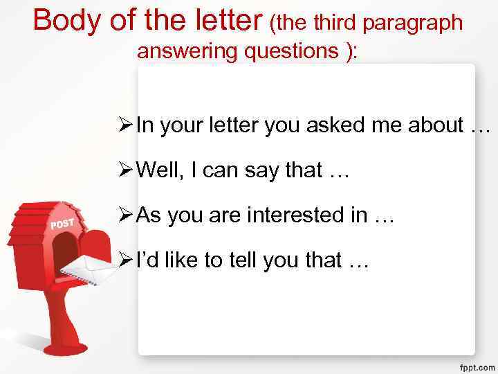 Body of the letter (the third paragraph answering questions ): Ø In your letter