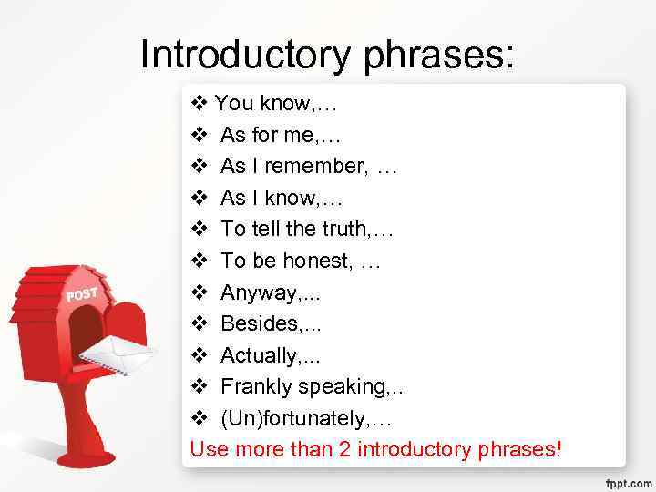 Introductory phrases: v You know, … v As for me, … v As I