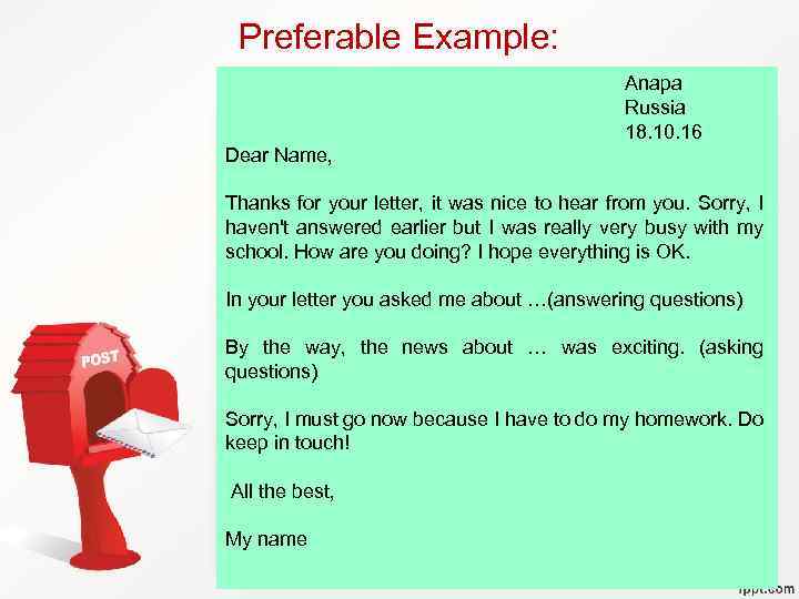 Preferable Example: Anapa Russia 18. 10. 16 Dear Name, Thanks for your letter, it