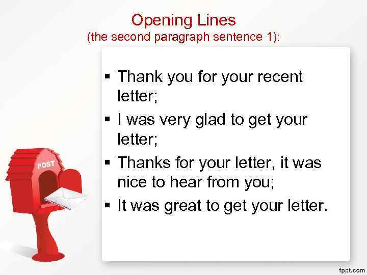 Opening Lines (the second paragraph sentence 1): § Thank you for your recent letter;
