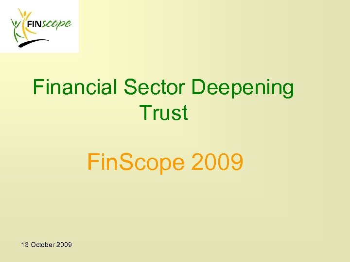 Financial Sector Deepening Trust Fin. Scope 2009 13 October 2009 