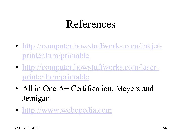 References • http: //computer. howstuffworks. com/inkjetprinter. htm/printable • http: //computer. howstuffworks. com/laserprinter. htm/printable •