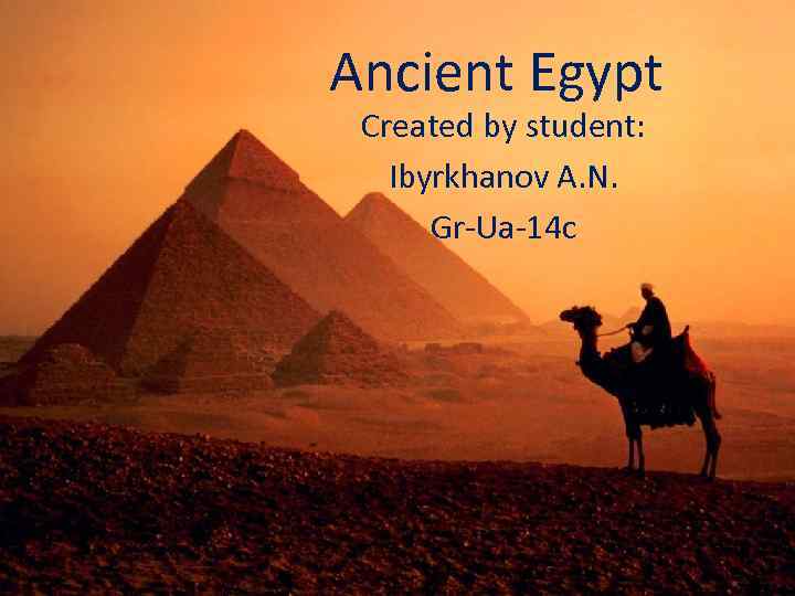 Ancient Egypt Created by student: Ibyrkhanov A. N. Gr-Ua-14 c 