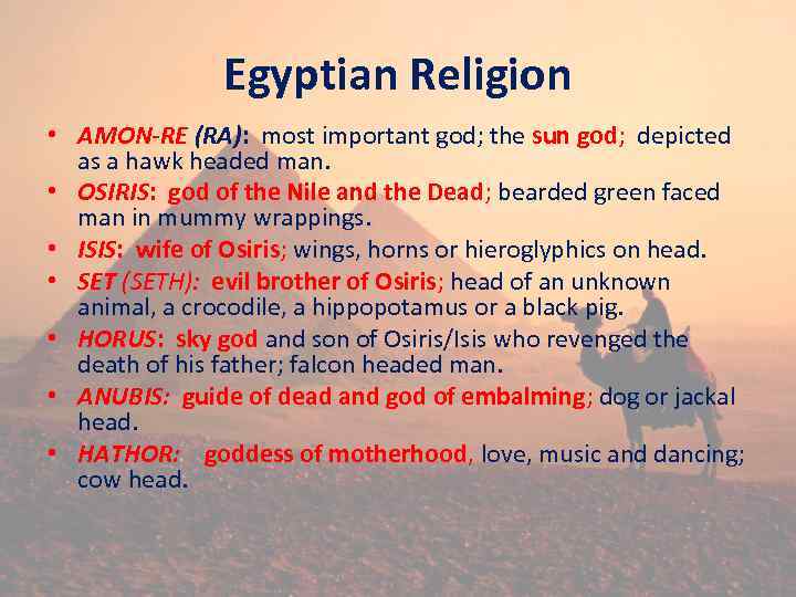 Egyptian Religion • AMON-RE (RA): most important god; the sun god; depicted as a