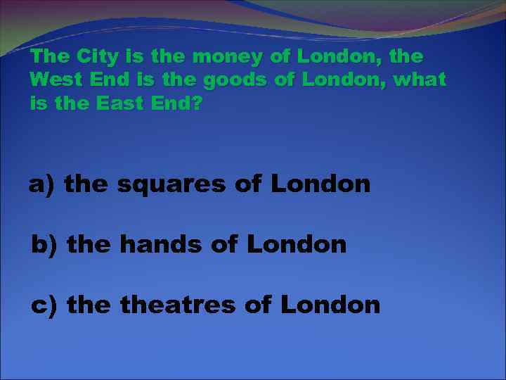 The City is the money of London, the West End is the goods of