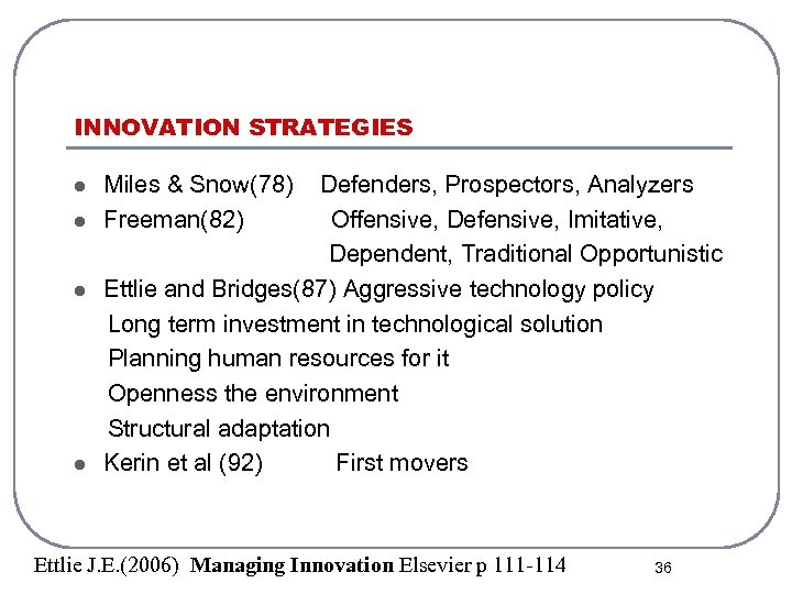 INNOVATION STRATEGIES Miles & Snow(78) Defenders, Prospectors, Analyzers l Freeman(82) Offensive, Defensive, Imitative, Dependent,