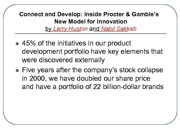 Connect and Develop: Inside Procter & Gamble’s New Model for Innovation by Larry Huston