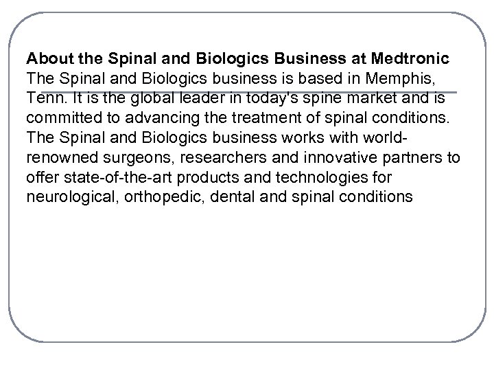 About the Spinal and Biologics Business at Medtronic The Spinal and Biologics business is