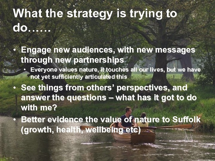 What the strategy is trying to do…… • Engage new audiences, with new messages