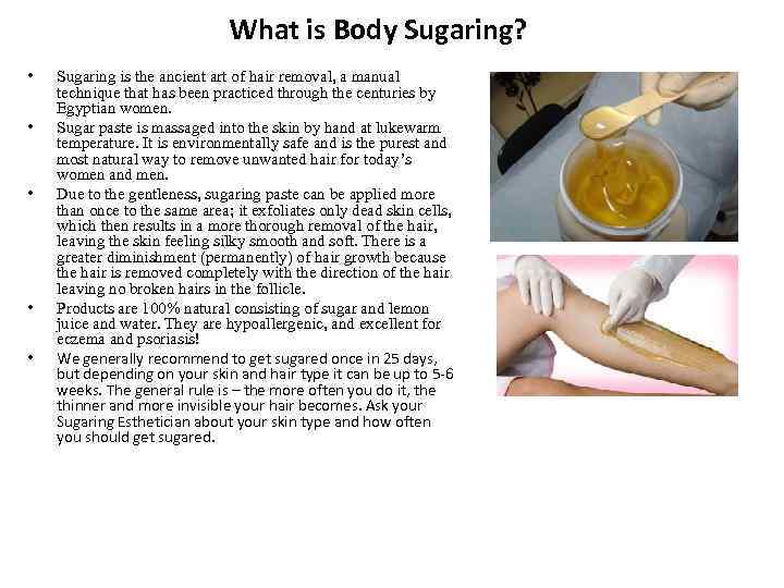 What is Body Sugaring? • • • Sugaring is the ancient art of hair