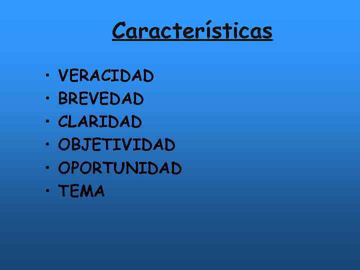 Características • • • VERACIDAD BREVEDAD CLARIDAD OBJETIVIDAD OPORTUNIDAD TEMA 