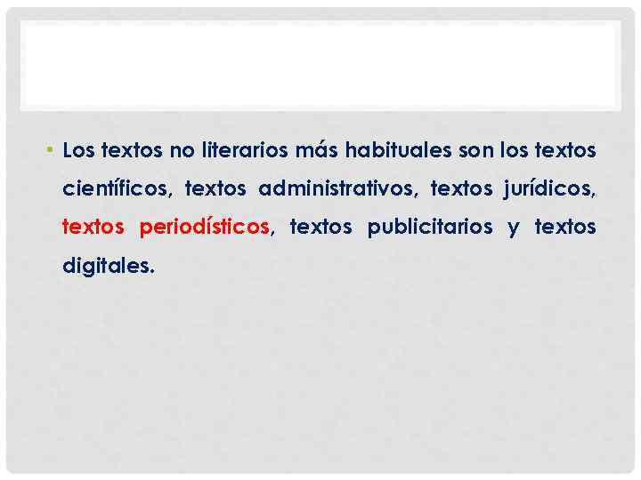  • Los textos no literarios más habituales son los textos científicos, textos administrativos,