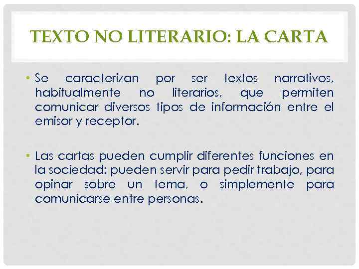 TEXTO NO LITERARIO: LA CARTA • Se caracterizan por ser textos narrativos, habitualmente no