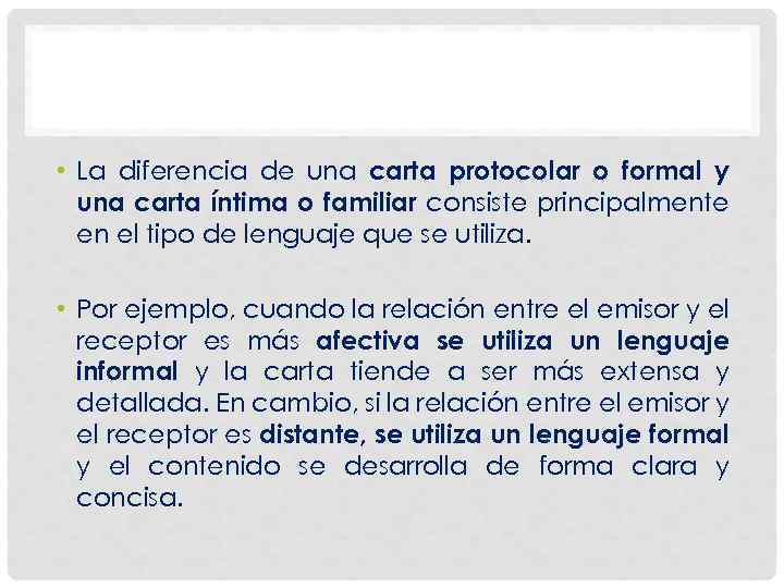  • La diferencia de una carta protocolar o formal y una carta íntima