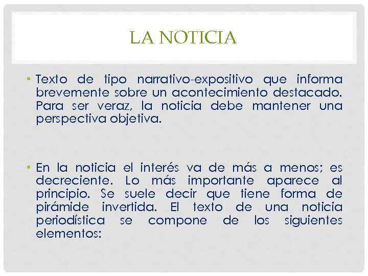 LA NOTICIA • Texto de tipo narrativo-expositivo que informa brevemente sobre un acontecimiento destacado.