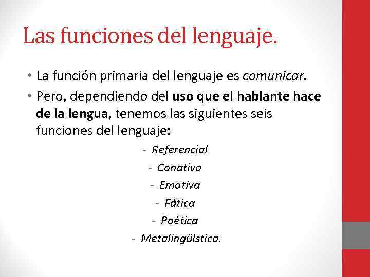 Las funciones del lenguaje. • La función primaria del lenguaje es comunicar. • Pero,