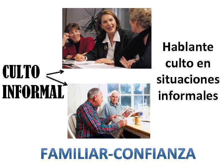 CULTO INFORMAL Hablante culto en situaciones informales 