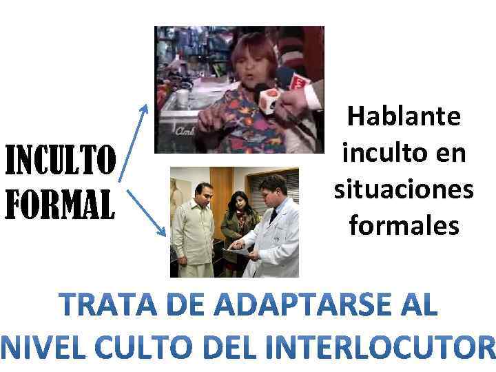 INCULTO FORMAL Hablante inculto en situaciones formales 