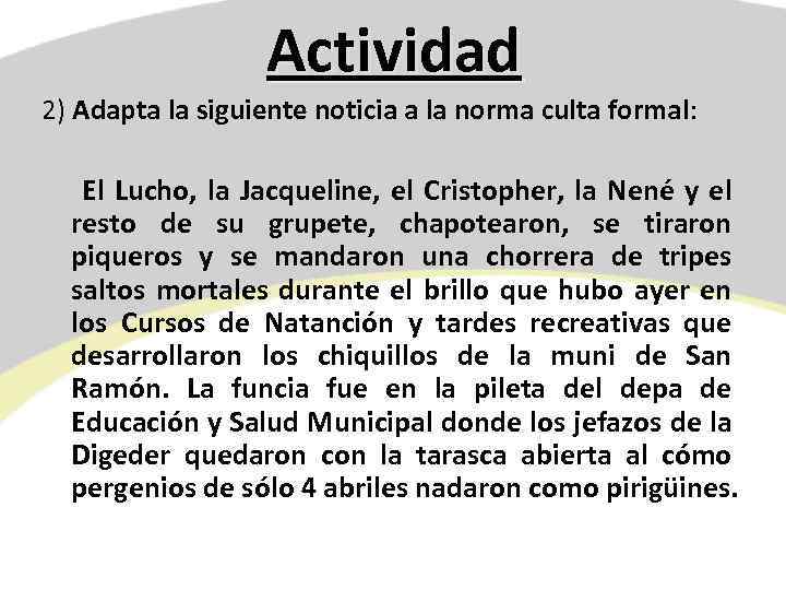 Actividad 2) Adapta la siguiente noticia a la norma culta formal: El Lucho, la