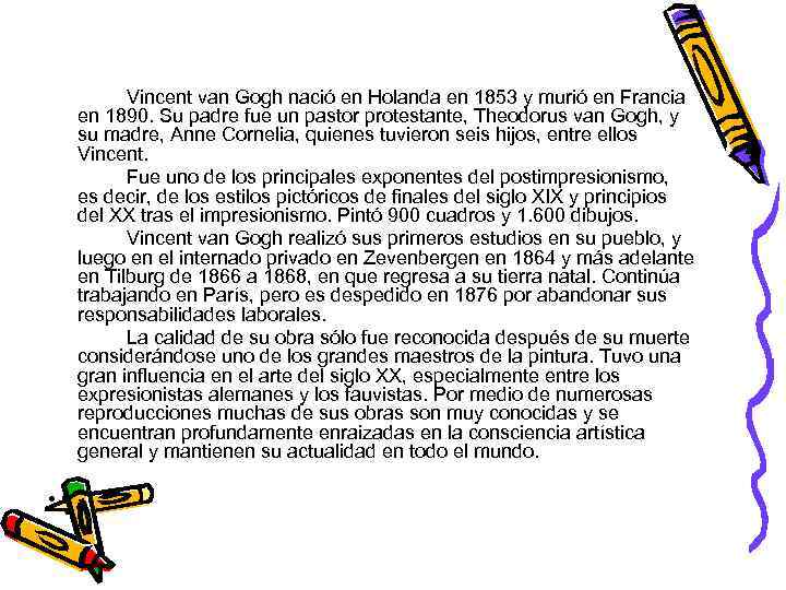 Vincent van Gogh nació en Holanda en 1853 y murió en Francia en 1890.