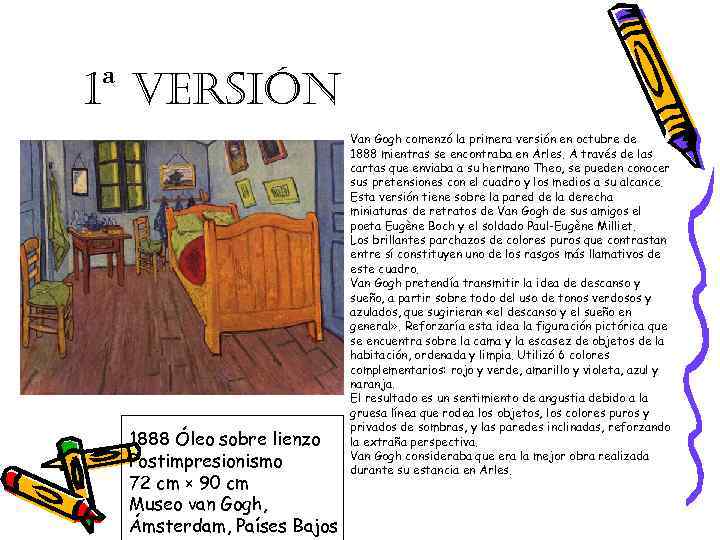 1ª VERSIÓN 1888 Óleo sobre lienzo Postimpresionismo 72 cm × 90 cm Museo van