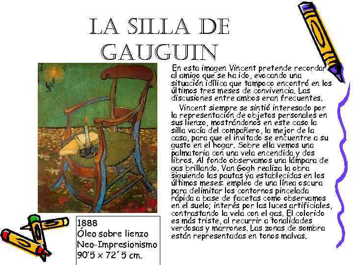 LA SILLA DE GAUGUIN 1888 Óleo sobre lienzo Neo-Impresionismo 90’ 5 x 72´ 5