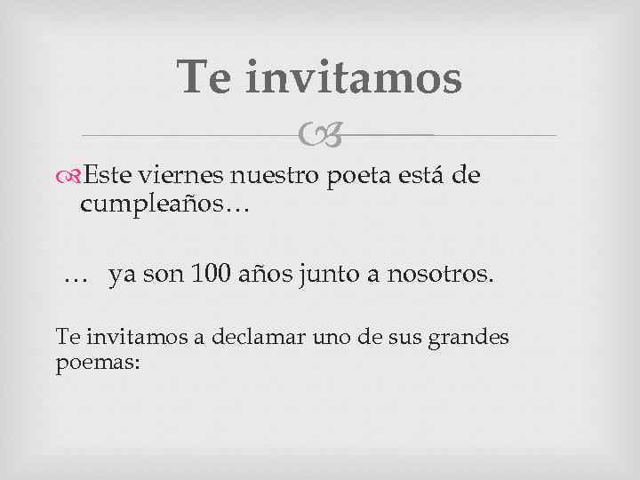 Te invitamos Este viernes nuestro poeta está de cumpleaños… … ya son 100 años