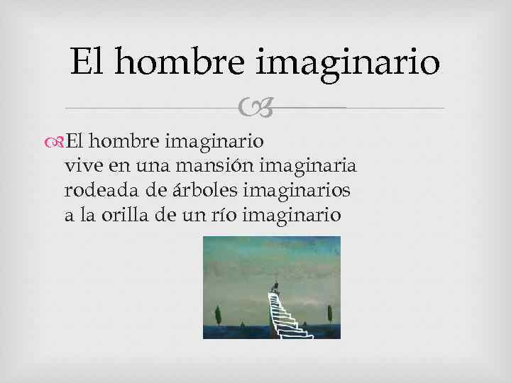 El hombre imaginario vive en una mansión imaginaria rodeada de árboles imaginarios a la